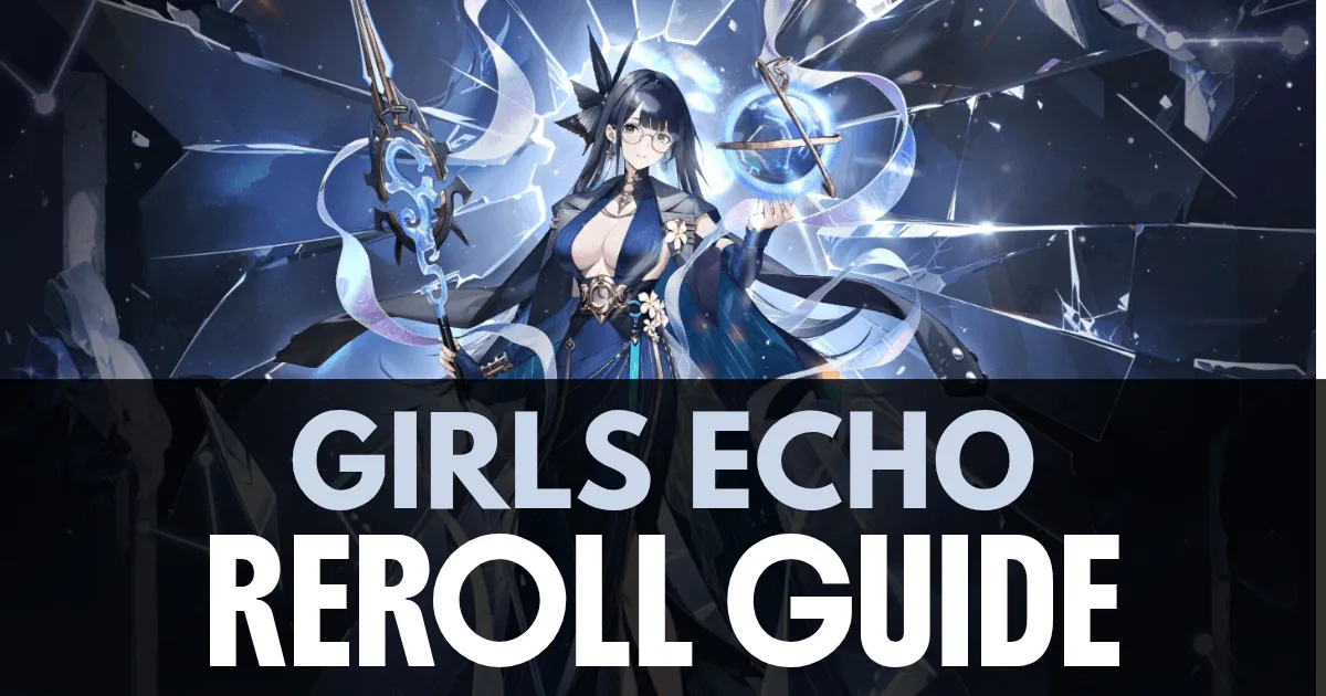 Girls Echo Reroll Guide